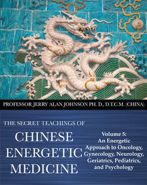 Secret Teachings of Chinese Energetic Medicine – Vol.5